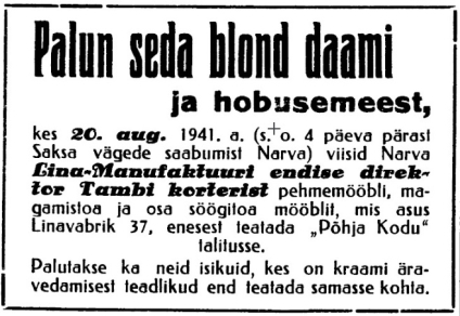 Объявление, в котором сообщается о грабительском вывозе мебели из нарвской квартиры бывшего директора Нарвской Льномануфактуры Александра Ивановича Тамби. Источник: Palun seda blond daami… // Põhja Kodu. 1941. № 17. 26 sept. Lk. 2